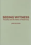 Seeing Witness: Visuality and the Ethics of Testimony
