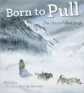 Born to Pull: The Glory of Sled Dogs