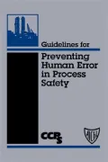 Guidelines For Preventing Human Error In Process Safety
