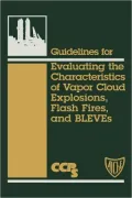 Guidelines For Evaluating The Characteristics Of Vapor Cloud Explosions, Flash Fires, And Bleves
