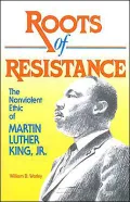 Roots of Resistance: The Nonviolent Ethic of Martin Luther King, Jr.