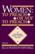 Women: To Preach or Not to Preach: 21 Outstanding Black Preachers Say Yes!