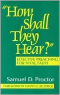How Shall They Hear?: Effective Preaching for Vital Faith