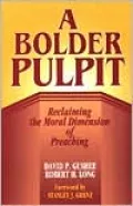 A Bolder Pulpit: Reclaiming the Moral Dimension of Preaching