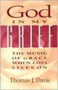 God in My Grief: The Music of Grace When Loss Lives On