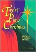 Twelve Plays of Christmas: Original Christian Dramas