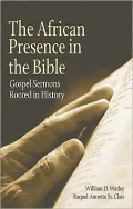 The African Presence in the Bible: Gospel Sermons Rooted in History