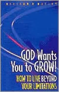 God Wants You to Grow: How to Live beyond Your Limitations