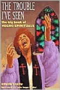 The Trouble I've Seen: The Big Book of Negro Spirituals