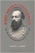 Kirby Smith's Confederacy: The Trans-Mississippi South, 1863-1865