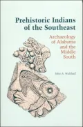 Prehistoric Indians of the Southeast: Archaeology of Alabama and the Middle South