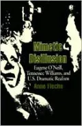 Mimetic Disillusion: Eugene O'neill, Tennessee Williams, and U.S. Dramatic Realism