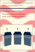 Candidates in Conflict : Persuasive Attack and Defense in the 1992 Presidential Debates