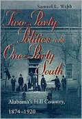 Two-Party Politics in the One-Party South: Alabama's Hill Country, 1874-1920
