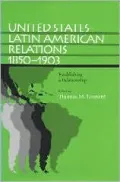 United States - Latin American Relations, 1850-1903: Establishing a Relationship