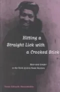 Hitting a Straight Lick with a Crooked Stick: Race and Gender in the Work of Zora Neale Hurston