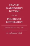 Francis Warrington Dawson and the Politics of Restoration: South Carolina, 1874-1889