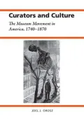 Curators and Culture: The Museum Movement in America, 1740-1870