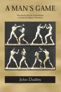 A Man's Game: Masculinity and the Anti-Aesthetics of American Literary Naturalism