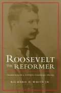 Roosevelt the Reformer: Theodore Roosevelt As Civil Service Commissioner, 1889-1895
