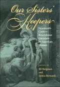 Our Sisters' Keepers: Nineteenth-Century Benevolence Literature by American Women