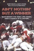 Ain't Nothin' But a Winner: Bear Bryant, the Goal Line Stand, and a Chance of a Lifetime
