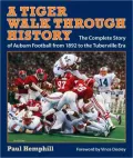 A Tiger Walk through History: The Complete Story of Auburn Football from 1892 to the Tuberville Era