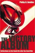 The Victory Album: Reflections On The Good Life After The Good War