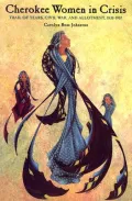 Cherokee Women in Crisis: Trail of Tears, Civil War, and Allotment, 1838-1907