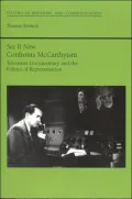 See It Now Confronts Mccarthyism : Television Documentary and the Politics of Representation