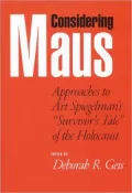 Considering Maus: Approaches to Art Spiegelman's ''Survivors Tale'' of the Holocaust