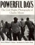 Powerful Days: The Civil Rights Photography of Charles Moore