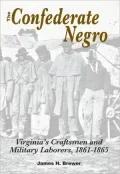 The Confederate Negro: Virginia's Craftsmen and Military Laborers, 1861-1865