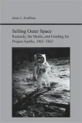 Selling Outer Space: Kennedy, the Media, and Funding for Project Apollo, 1961-1963