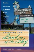 Creating the Land of the Sky: Tourism and Society in Western North Carolina