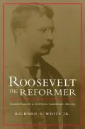 Roosevelt the Reformer: Theodore Roosevelt as Civil Service Commissioner, 1889-1895