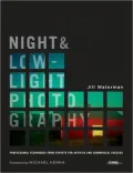 Night and Low-Light Photography: Professional Techniques from Experts for Artistic and Commercial Success