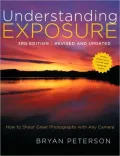 Understanding Exposure, 3rd Edition: How to Shoot Great Photographs with Any Camera