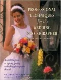 Professional Techniques for the Wedding Photographer: A Complete Guide to Lighting, Posing and Taking Photographs that Sell