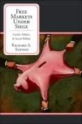 Free Markets Under Seige: Cartels, Politics, and Social Welfare (Hoover Institution Press Publication Series #536)