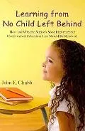Learning from No Child Left Behind: How and Why the Nation's Most Important but Controversia...