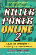 Killer Poker Online: Advanced Strategies for Crushing the Internet Game, Vol. 2