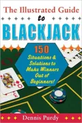 The Illustrated Guide to Blackjack: 150 Situations and Solutions to Make Winners Out of Beginners!