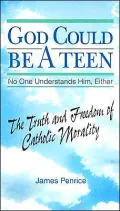 God Could Be a Teen-- No One Understands Him, Either: The Truth and Freedom of Catholic Morality