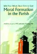 Moral Formation in the Parish: With Your Whole Heart Turn to God