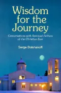 Wisdom for the Journey: Conversations With Spiritual Fathers of the Christian East