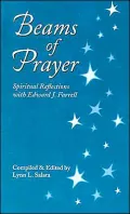 Beams of Prayer: Spiritual Reflections with Edward J. Farrell