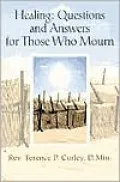 Healing: Questions and Answers for Those Who Mourn
