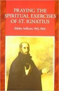 Praying the Spiritual Exercises of St. Ignatius