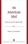 Book cover of An American Idol: Emerson and the "Jewish Idea"